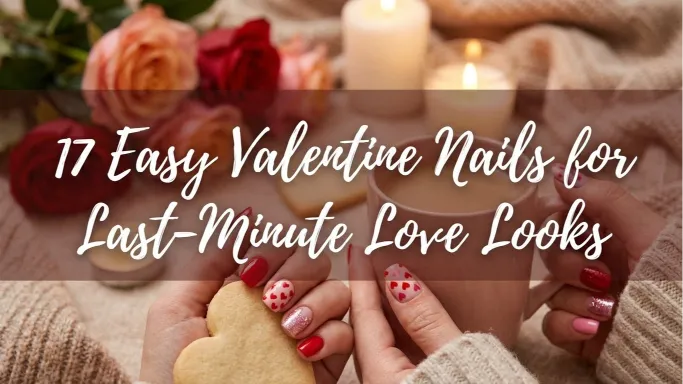 17 Easy Valentine Nails for Last-Minute Love Looks 17 Easy Valentine Nails for Last-Minute Love Looks