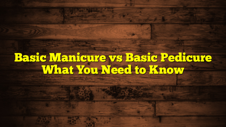 Basic Manicure vs Basic Pedicure What You Need to Know
