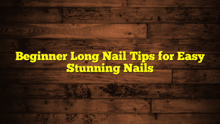 Beginner Long Nail Tips for Easy Stunning Nails