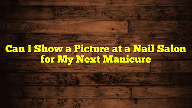 Can I Show a Picture at a Nail Salon for My Next Manicure