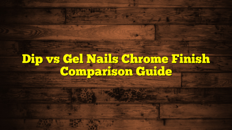 Dip vs Gel Nails Chrome Finish Comparison Guide