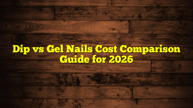 Dip vs Gel Nails Cost Comparison Guide for 2026