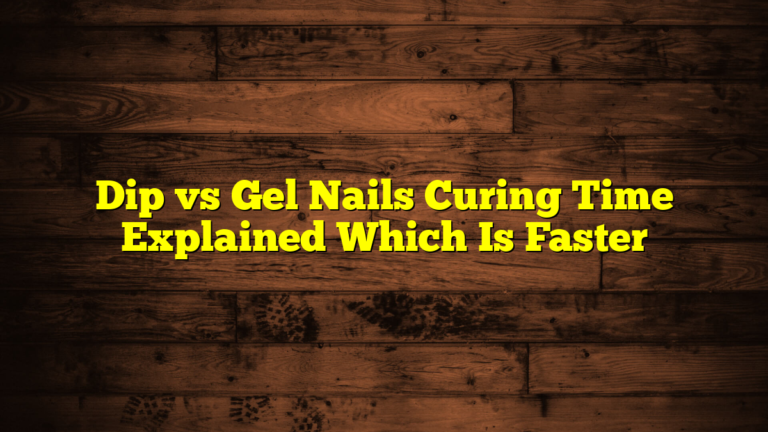 Dip vs Gel Nails Curing Time Explained Which Is Faster