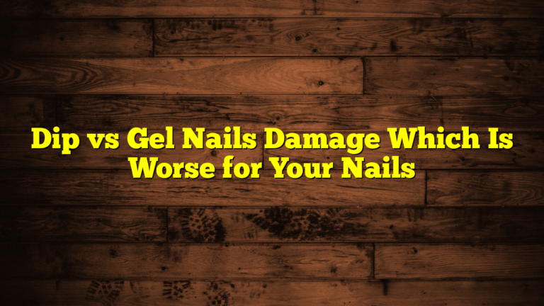 Dip vs Gel Nails Damage Which Is Worse for Your Nails