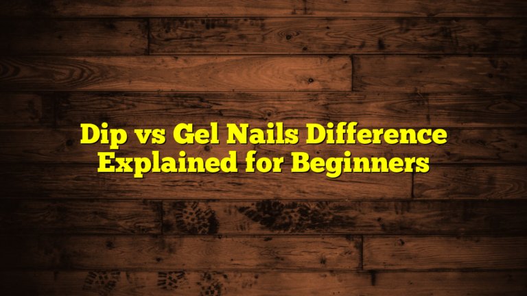 Dip vs Gel Nails Difference Explained for Beginners