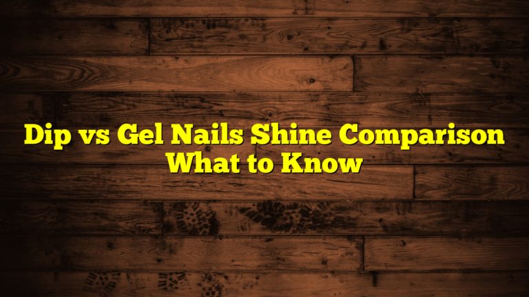 Dip vs Gel Nails Shine Comparison What to Know
