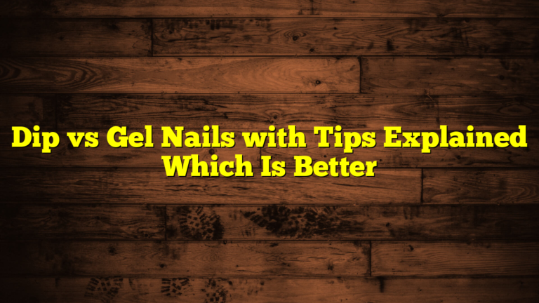 Dip vs Gel Nails with Tips Explained Which Is Better