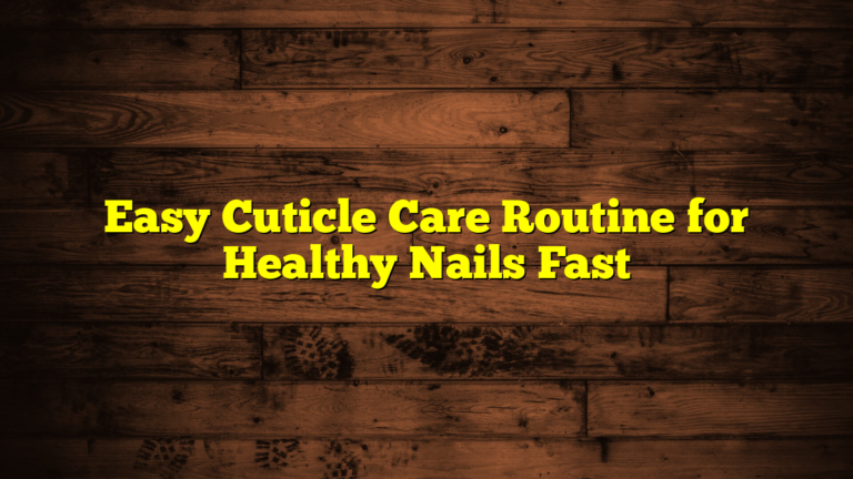 Easy Cuticle Care Routine for Healthy Nails Fast