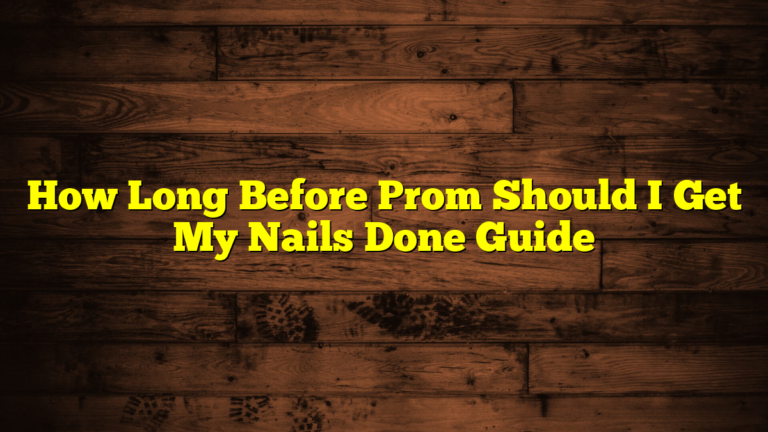How Long Before Prom Should I Get My Nails Done Guide