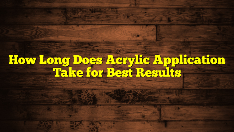 How Long Does Acrylic Application Take for Best Results