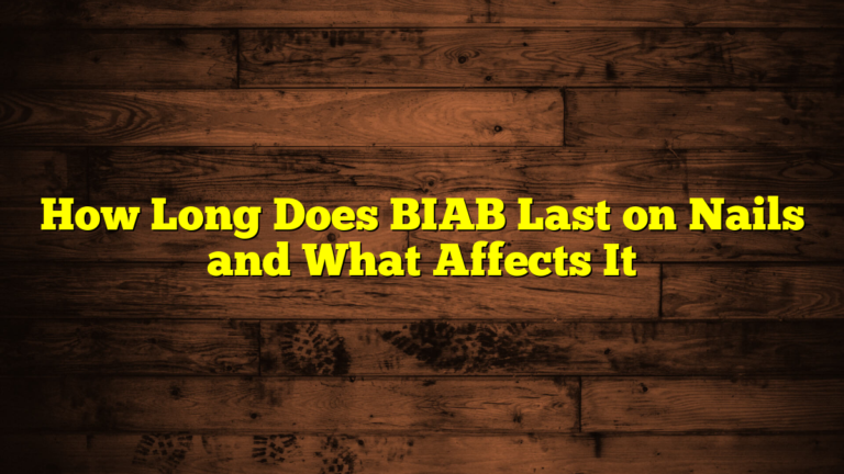 How Long Does BIAB Last on Nails and What Affects It