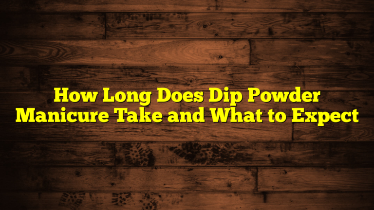 How Long Does Dip Powder Manicure Take and What to Expect