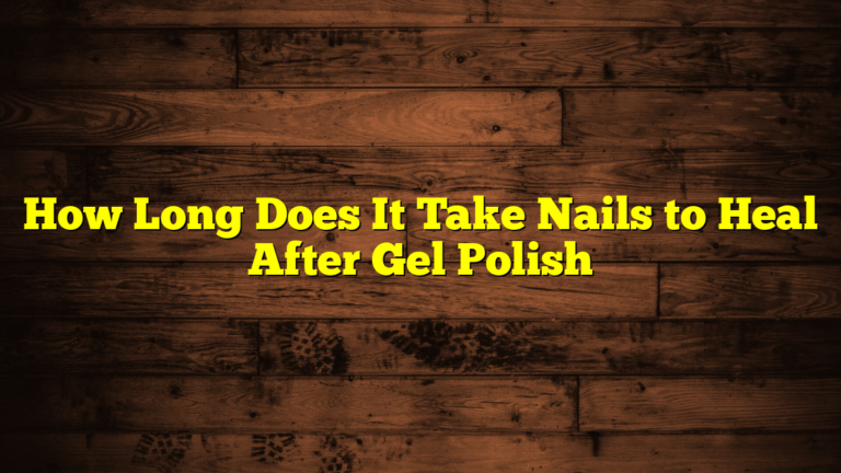 How Long Does It Take Nails to Heal After Gel Polish