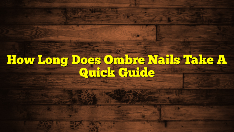 How Long Does Ombre Nails Take A Quick Guide