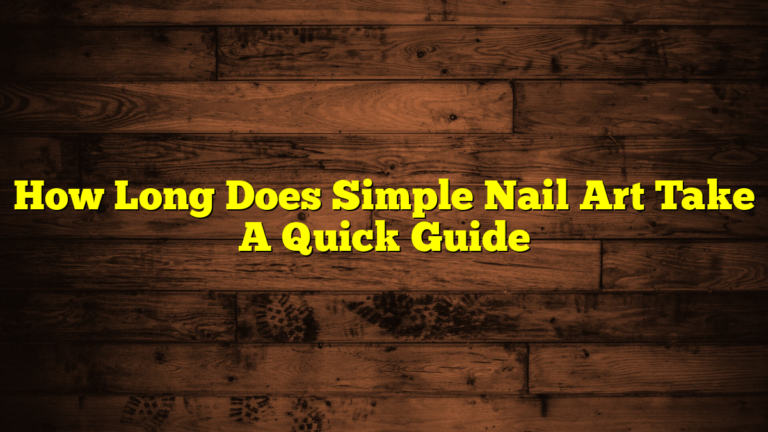 How Long Does Simple Nail Art Take A Quick Guide