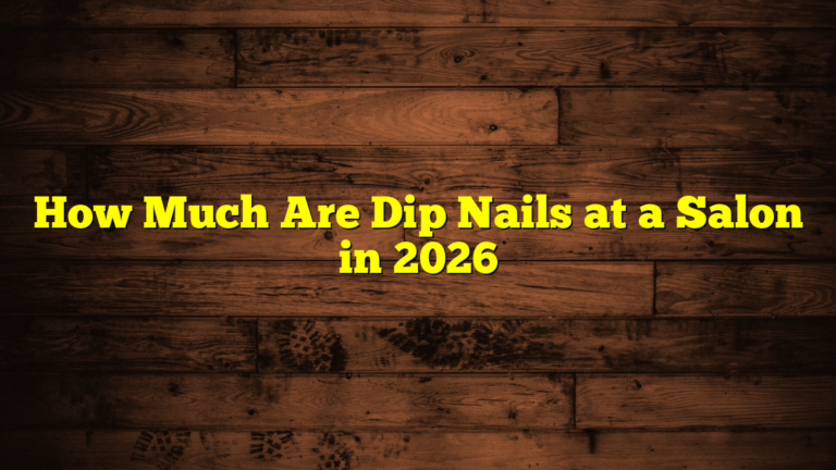 How Much Are Dip Nails at a Salon in 2026