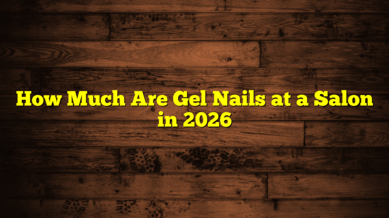 How Much Are Gel Nails at a Salon in 2026