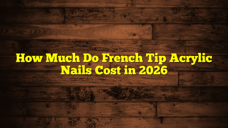 How Much Do French Tip Acrylic Nails Cost in 2026