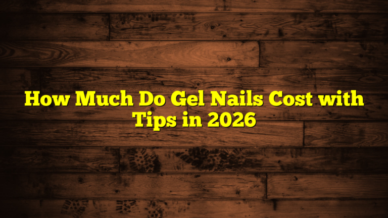 How Much Do Gel Nails Cost with Tips in 2026