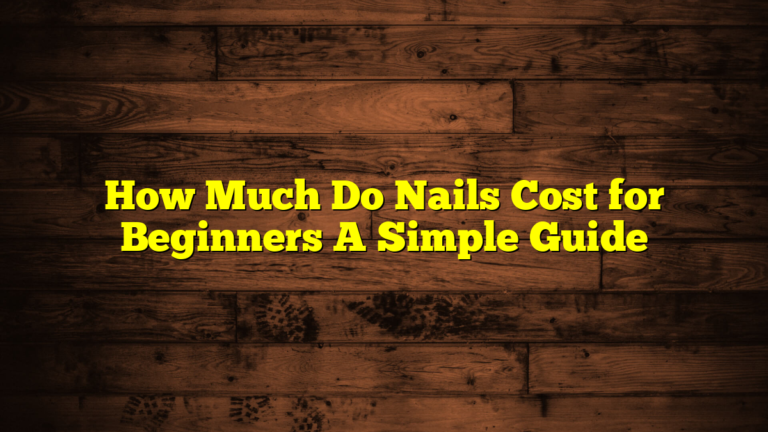 How Much Do Nails Cost for Beginners A Simple Guide