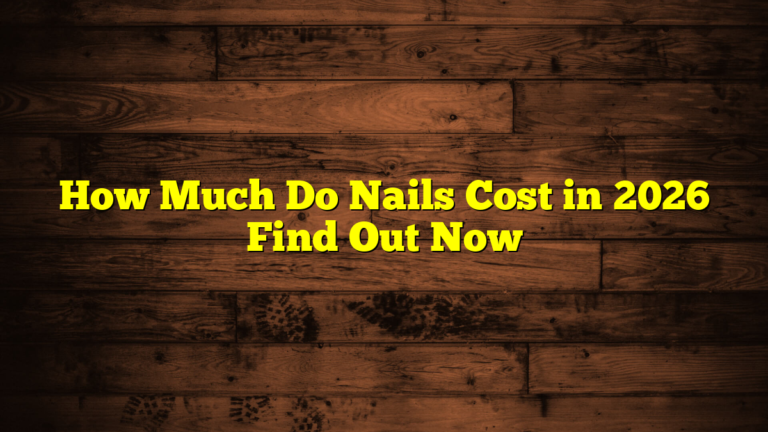 How Much Do Nails Cost in 2026 Find Out Now