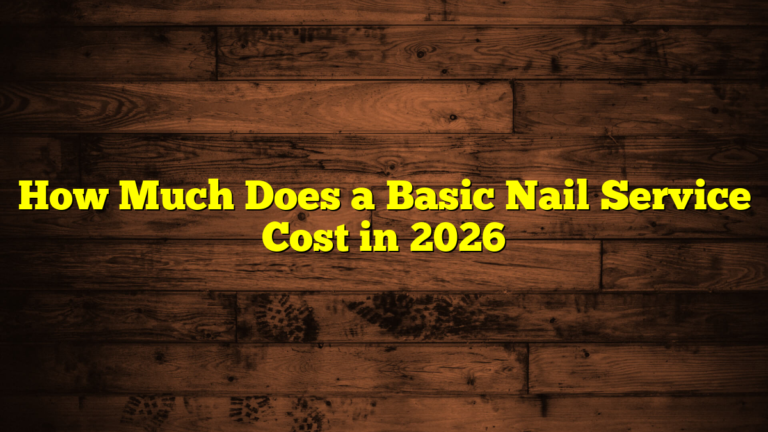 How Much Does a Basic Nail Service Cost in 2026