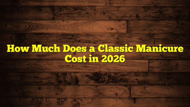 How Much Does a Classic Manicure Cost in 2026