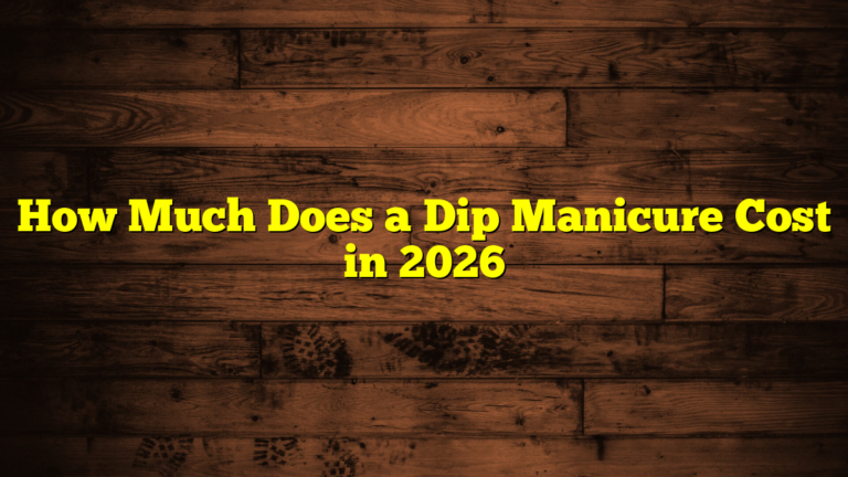 How Much Does a Dip Manicure Cost in 2026