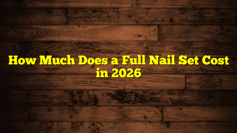 How Much Does a Full Nail Set Cost in 2026