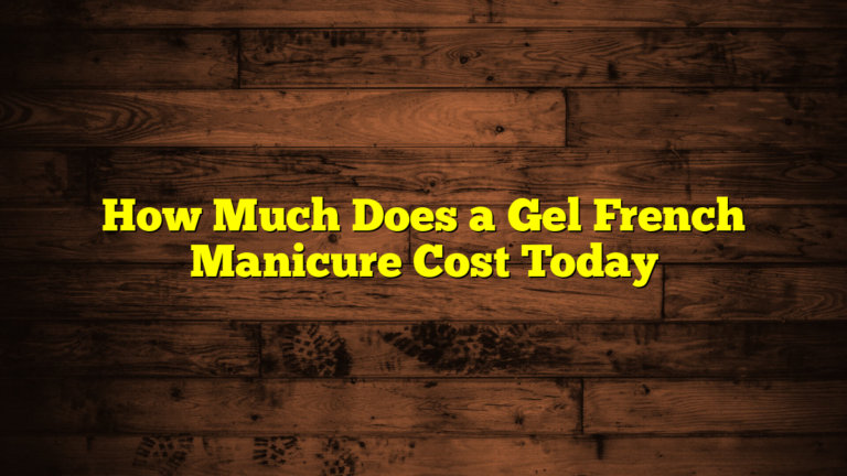 How Much Does a Gel French Manicure Cost Today