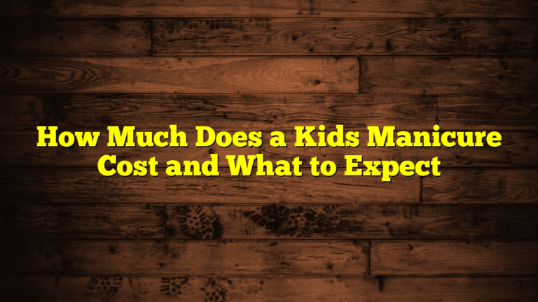 How Much Does a Kids Manicure Cost and What to Expect