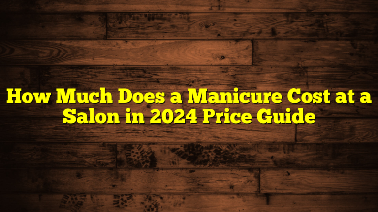 How Much Does a Manicure Cost at a Salon in 2024 Price Guide