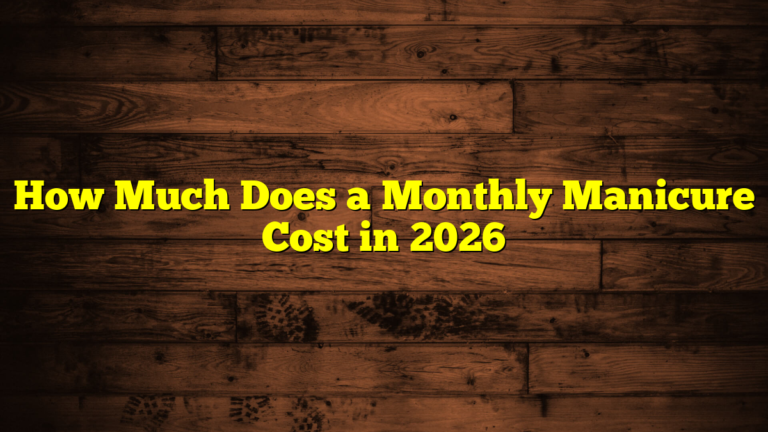 How Much Does a Monthly Manicure Cost in 2026