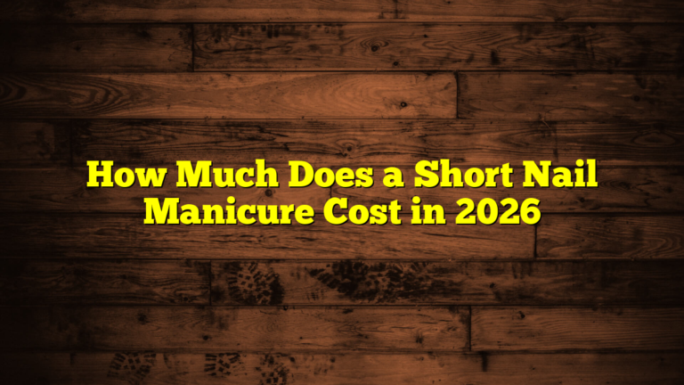 How Much Does a Short Nail Manicure Cost in 2026