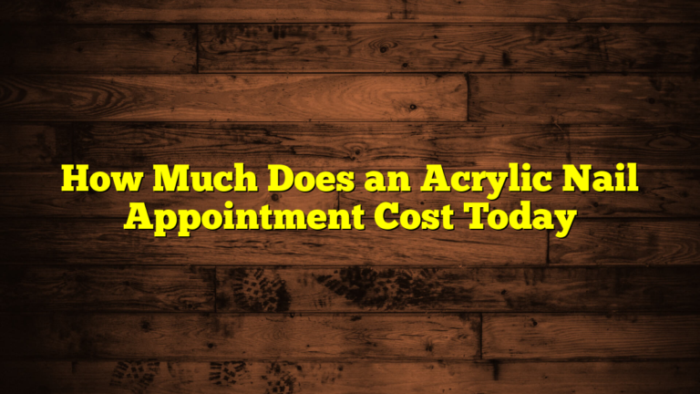 How Much Does an Acrylic Nail Appointment Cost Today