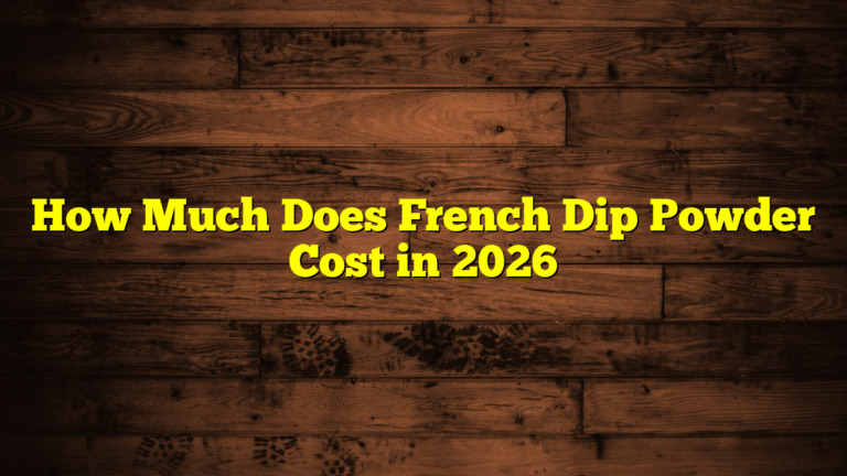 How Much Does French Dip Powder Cost in 2026