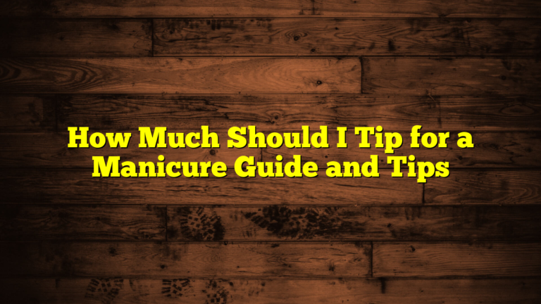 How Much Should I Tip for a Manicure Guide and Tips
