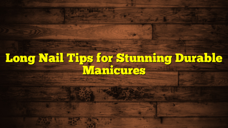 Long Nail Tips for Stunning Durable Manicures