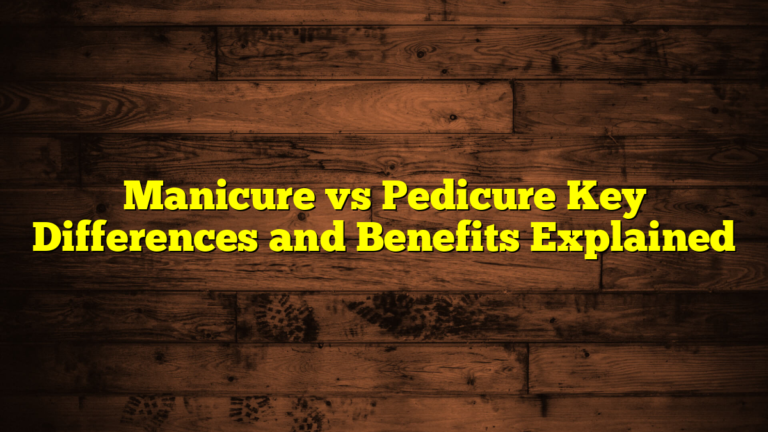 Manicure vs Pedicure Key Differences and Benefits Explained