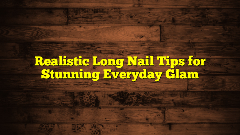 Realistic Long Nail Tips for Stunning Everyday Glam