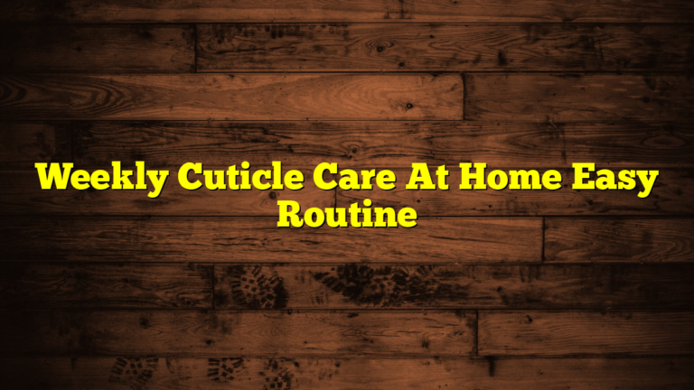 Weekly Cuticle Care At Home Easy Routine