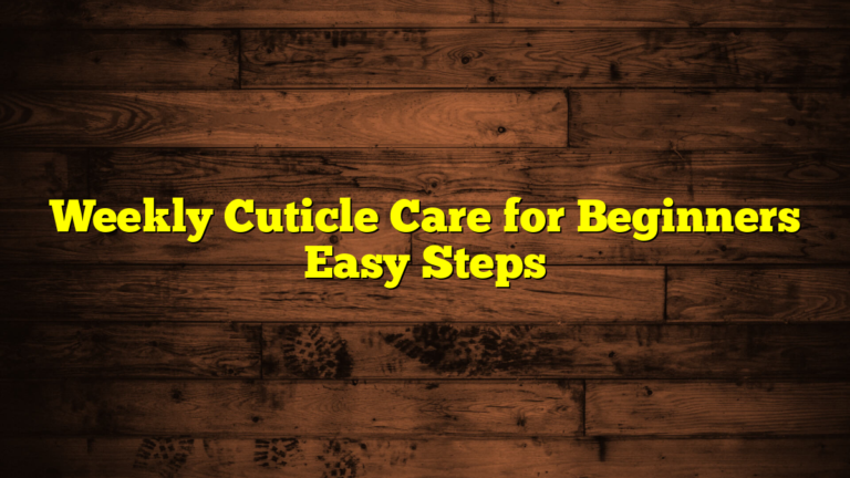 Weekly Cuticle Care for Beginners Easy Steps