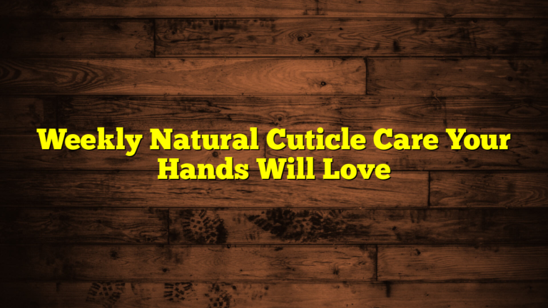 Weekly Natural Cuticle Care Your Hands Will Love