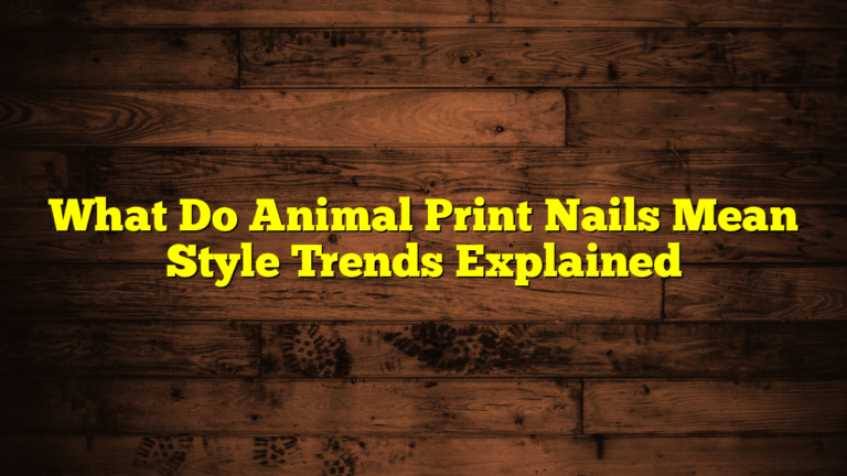 What Do Animal Print Nails Mean Style Trends Explained