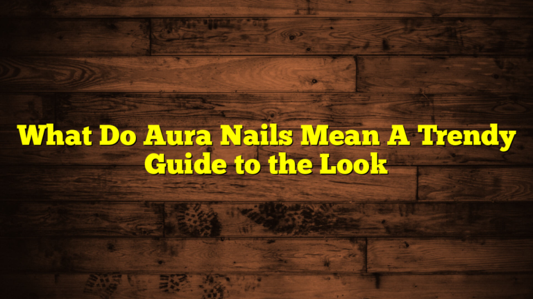 What Do Aura Nails Mean A Trendy Guide to the Look
