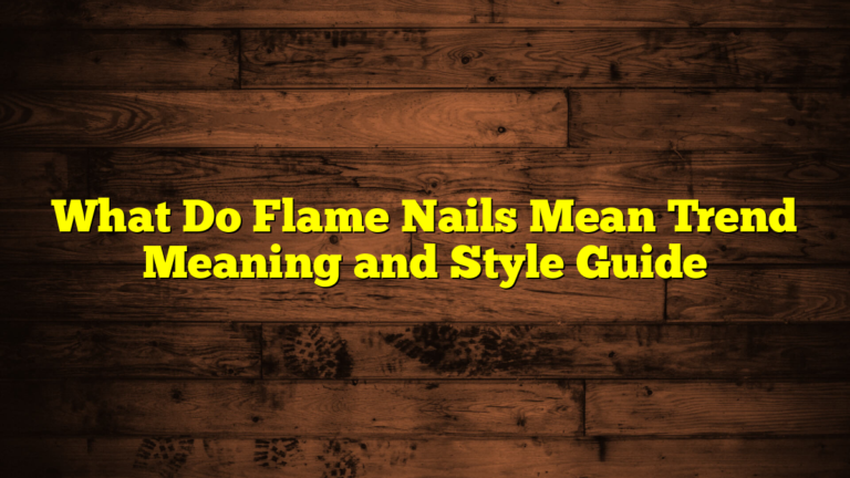 What Do Flame Nails Mean Trend Meaning and Style Guide