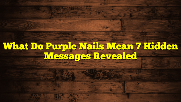What Do Purple Nails Mean 7 Hidden Messages Revealed