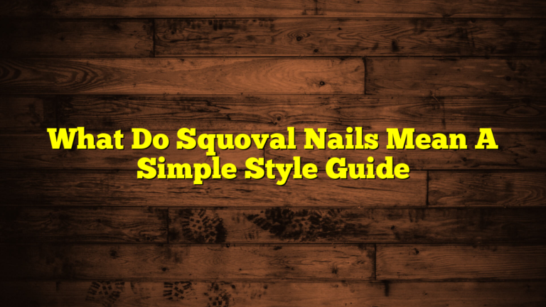 What Do Squoval Nails Mean A Simple Style Guide