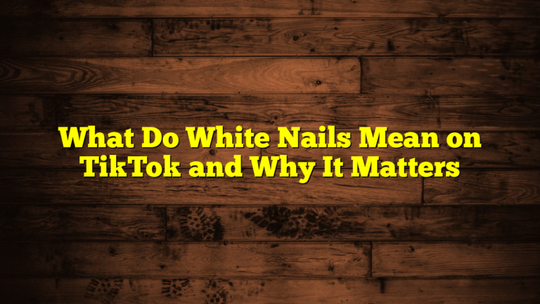 What Do White Nails Mean on TikTok and Why It Matters
