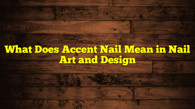 What Does Accent Nail Mean in Nail Art and Design